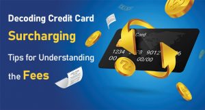 Decoding Credit Card Surcharging - Tips for Understanding the Fees