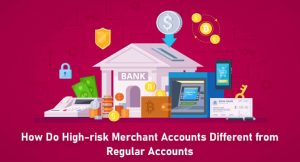 How Do High-risk Merchant Accounts Different from Regular Accounts