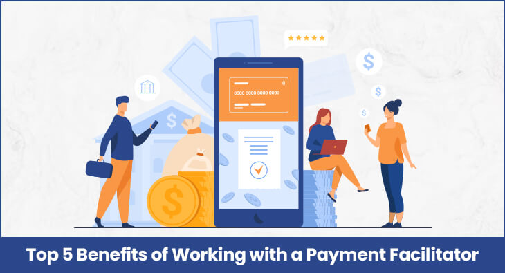 Top 5 Benefits of Working with a Payment Facilitator
