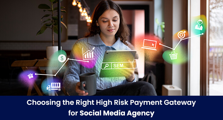 Choosing the Right High Risk Payment Gateway for Social Media Agency