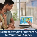 The Advantages of Using Merchant Account for Your Travel Agency