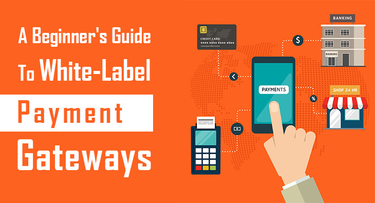 A Beginner Guide to White-Label Payment Gateways