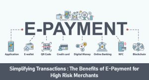 Simplifying Transactions The Benefits of E-Payment for High Risk Merchants