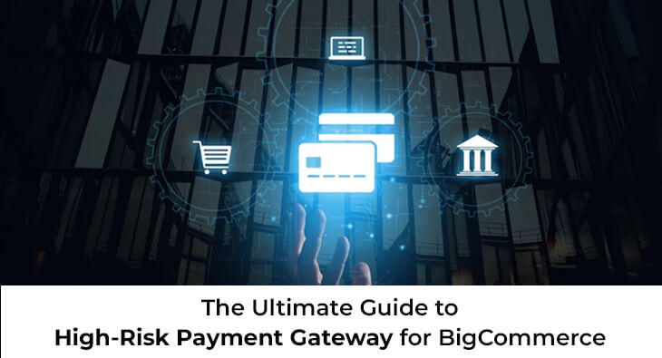 The Ultimate Guide to High-Risk Payment Gateway for BigCommerce