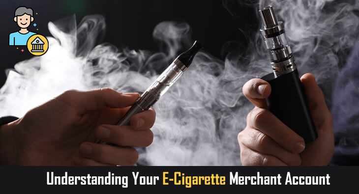 Understanding Your E-Cigarette Merchant Account