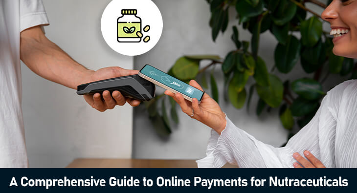 A Comprehensive Guide to Online Payments for Nutraceuticals