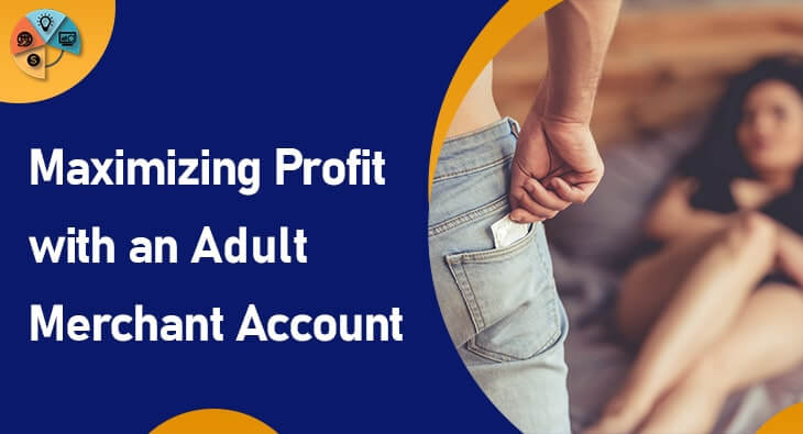 Maximizing Profit with an Adult Merchant Account-2024