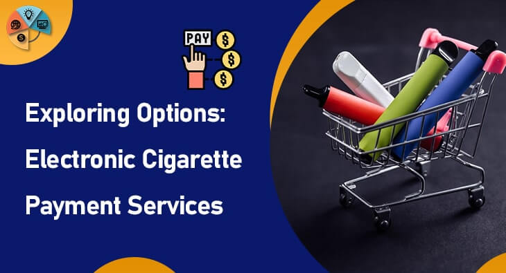 Exploring Options-Electronic Cigarette Payment Services-min