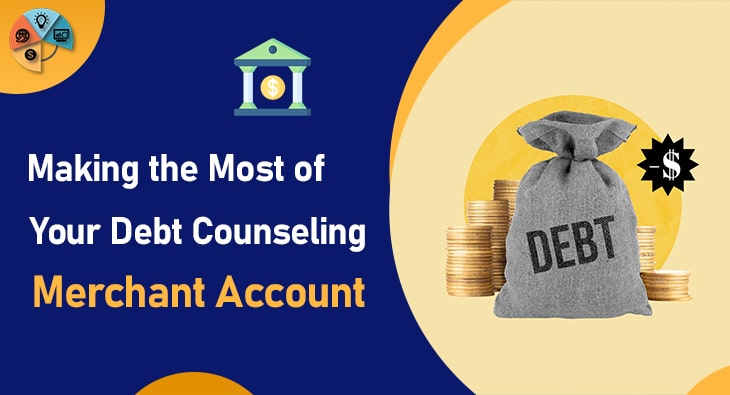 Making the Most of Your Debt Counseling Merchant Account-min