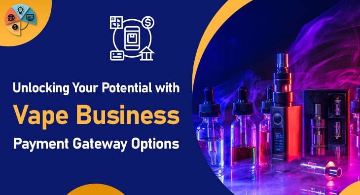 Unlocking Your Potential with Vape Business Payment Gateway Options-min