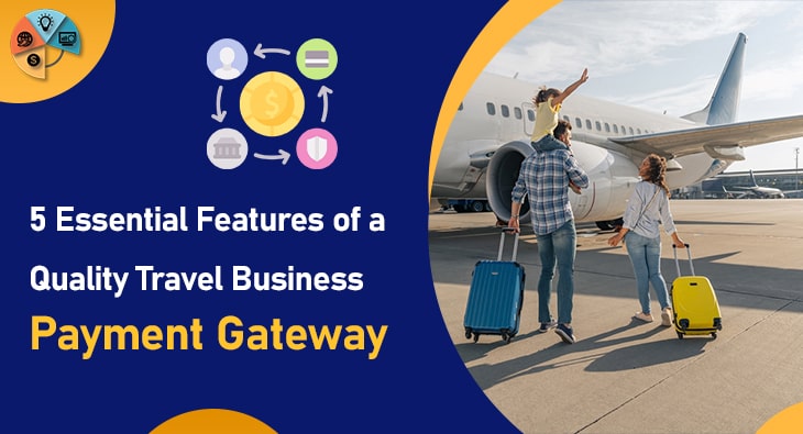 5 Essential Features of a Quality Travel Business Payment Gateway-min