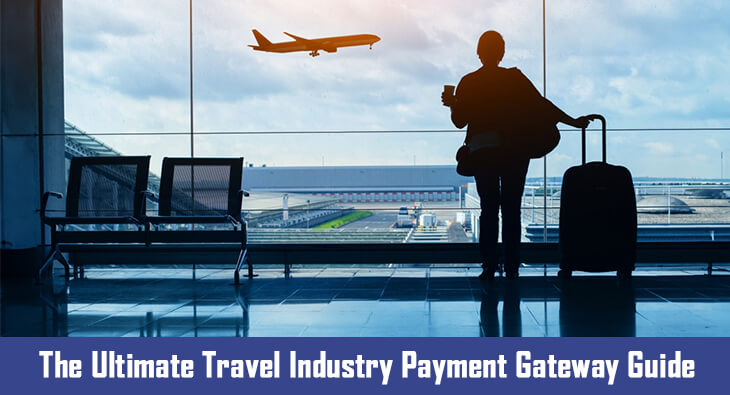 The Ultimate Travel Industry Payment Gateway Guide