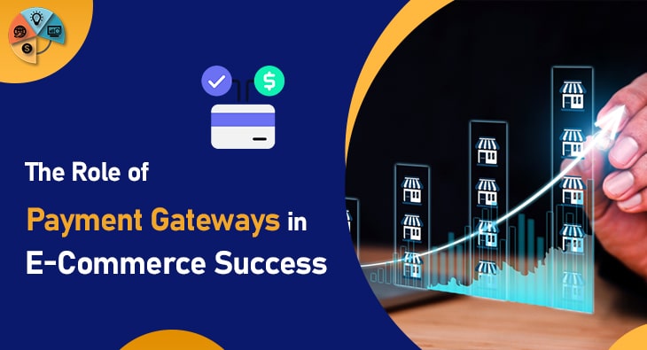 The Role of Payment Gateways in E-Commerce Success-min