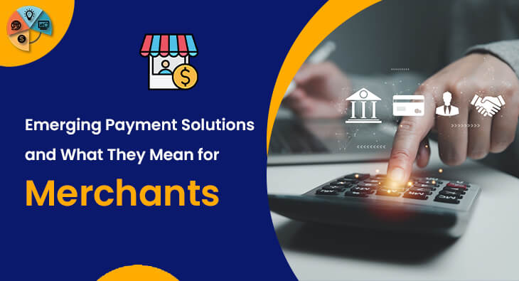 Emerging Payment Solutions and What They Mean for Merchants