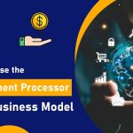 How to Choose the Right Payment Processor for Your Business Model-min