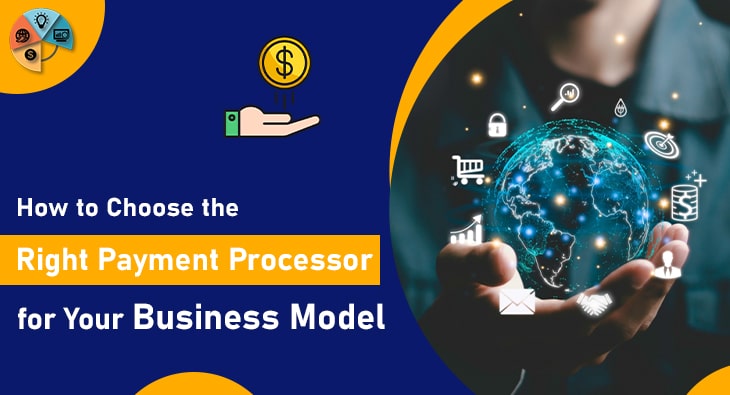 How to Choose the Right Payment Processor for Your Business Model-min