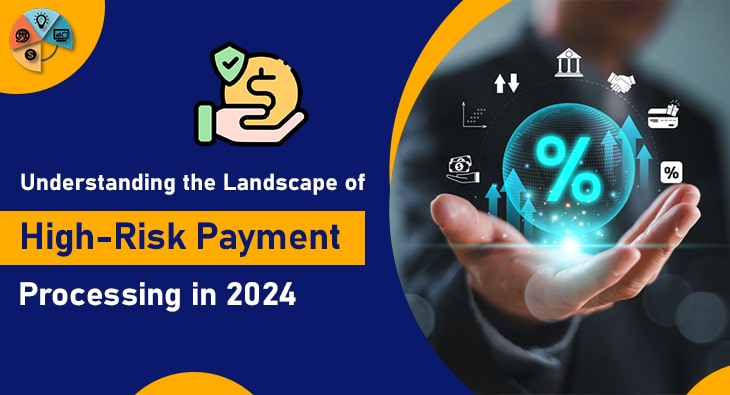 Understanding the Landscape of High-Risk Payment Processing in 2024-min