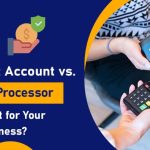 Merchant Account vs. Payment Processor: What’s Best for Your Small Business?