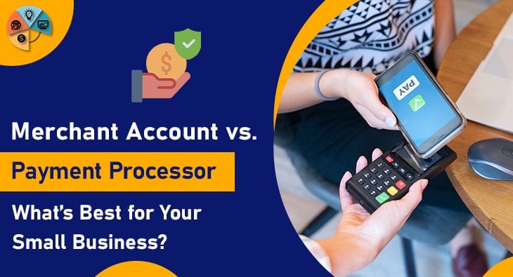 Merchant Account vs. Payment Processor: What’s Best for Your Small Business?