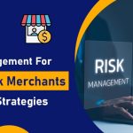 Risk Management for High-Risk Merchants- Effective Strategies