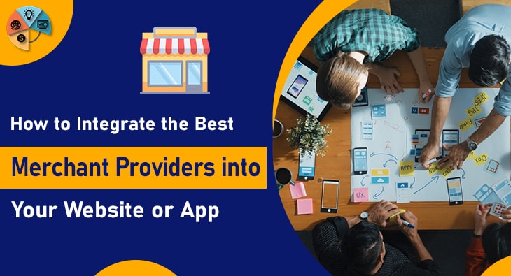 How to Integrate the Best Merchant Providers into Your Website or App